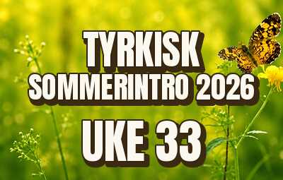 Sommerintro 2026 | Tyrkisk | Uke 33